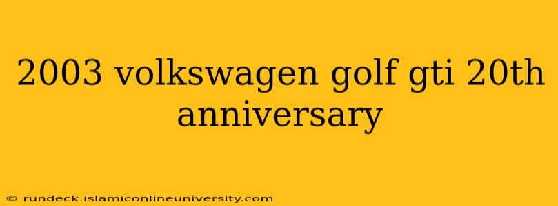 2003 volkswagen golf gti 20th anniversary