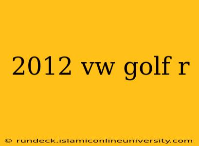 2012 vw golf r
