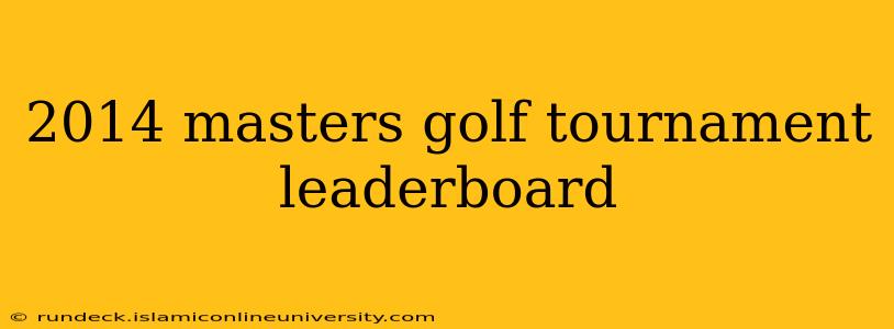2014 masters golf tournament leaderboard