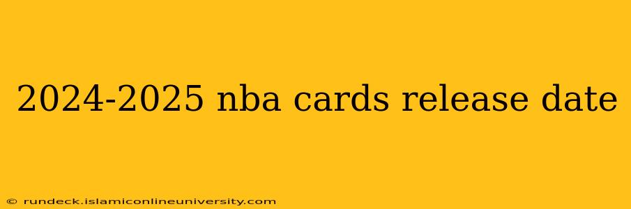 2024-2025 nba cards release date