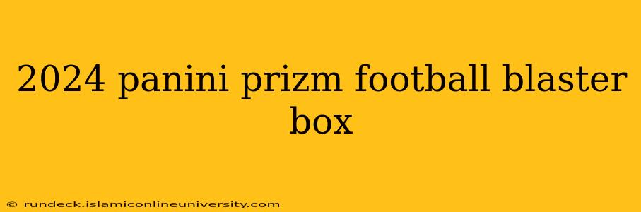 2024 panini prizm football blaster box