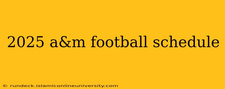 2025 a&m football schedule