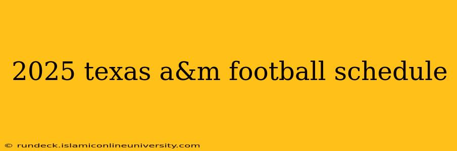 2025 texas a&m football schedule
