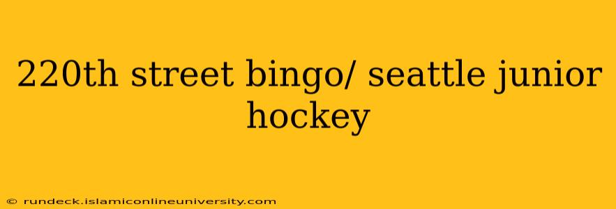 220th street bingo/ seattle junior hockey