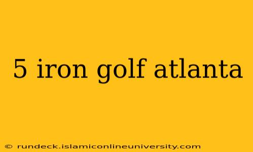 5 iron golf atlanta