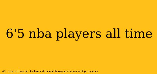 6'5 nba players all time