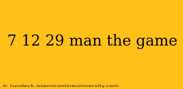 7 12 29 man the game