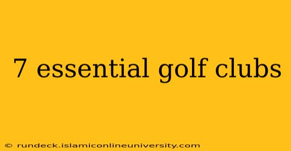 7 essential golf clubs