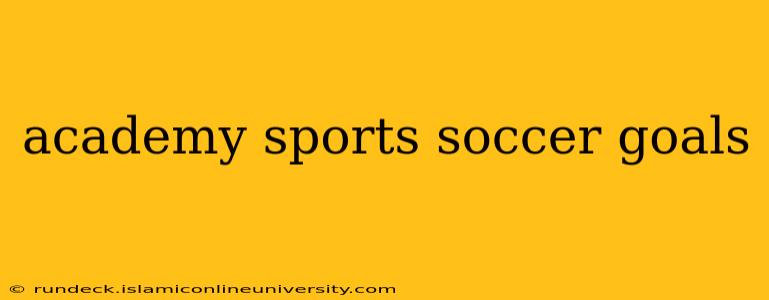 academy sports soccer goals