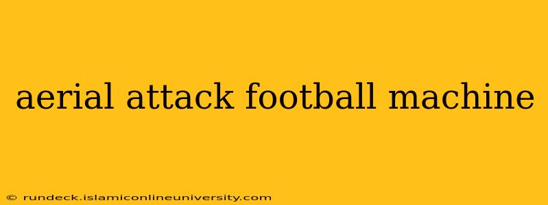 aerial attack football machine
