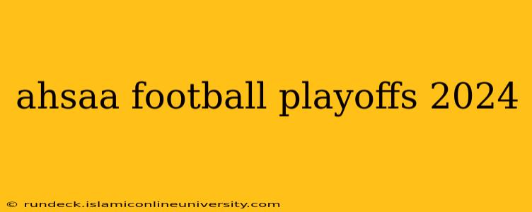 ahsaa football playoffs 2024