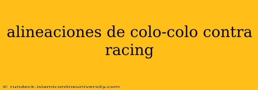 alineaciones de colo-colo contra racing