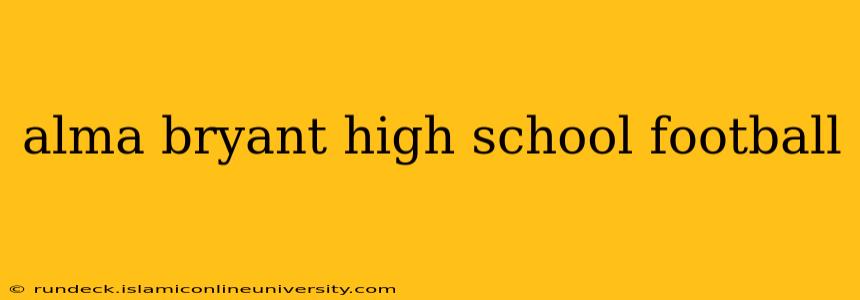 alma bryant high school football