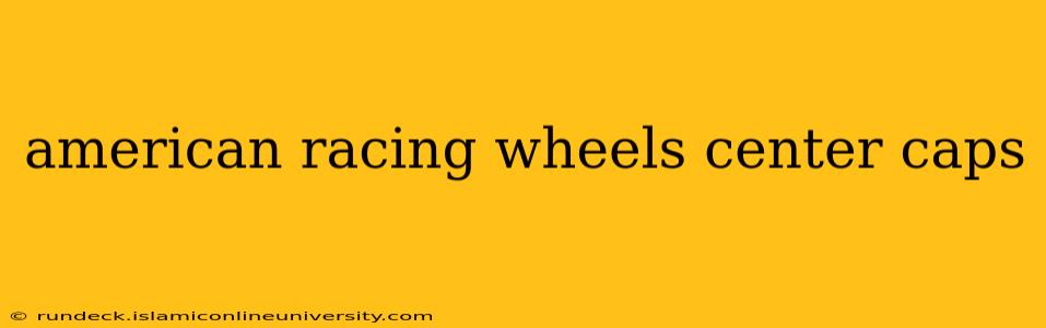 american racing wheels center caps