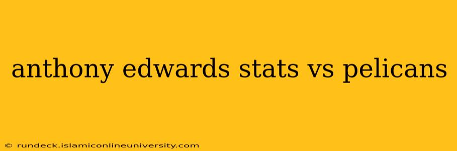 anthony edwards stats vs pelicans