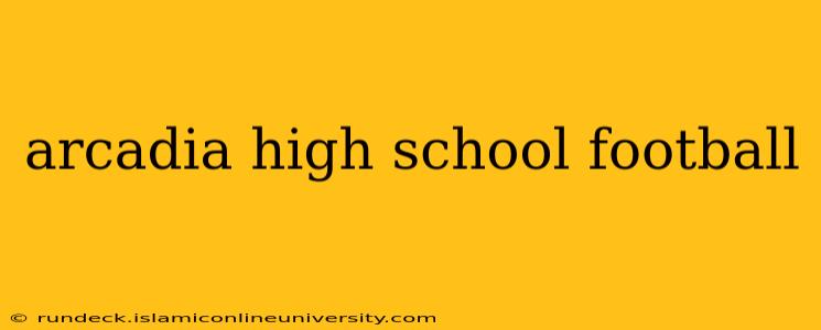 arcadia high school football