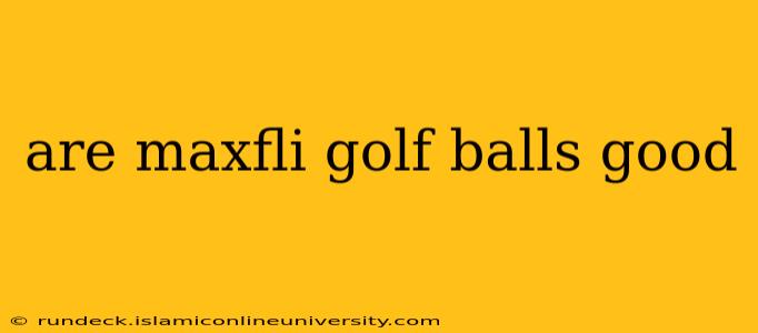 are maxfli golf balls good