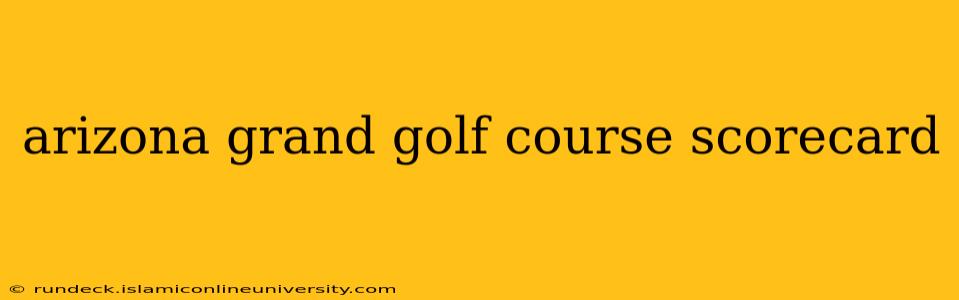 arizona grand golf course scorecard