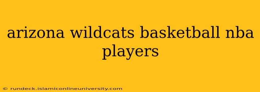 arizona wildcats basketball nba players