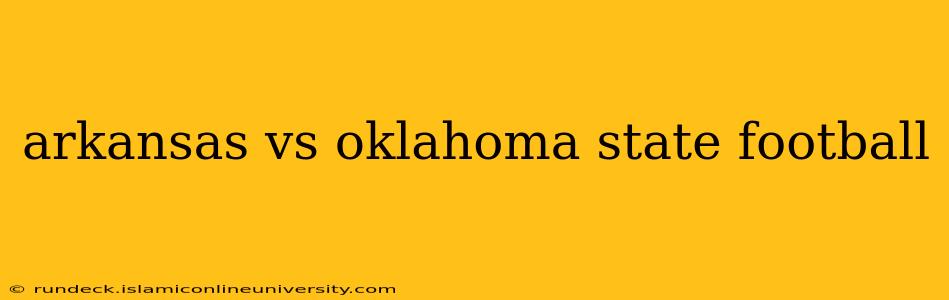 arkansas vs oklahoma state football