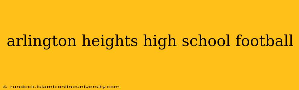 arlington heights high school football
