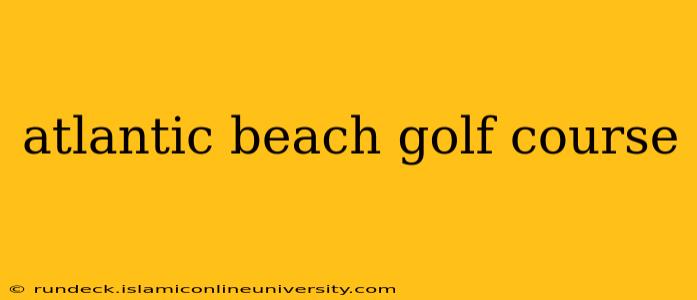 atlantic beach golf course
