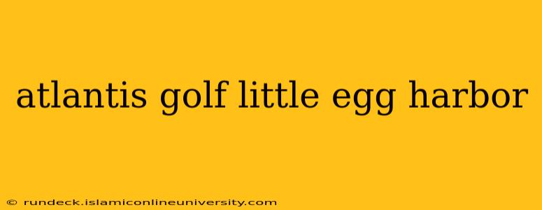 atlantis golf little egg harbor
