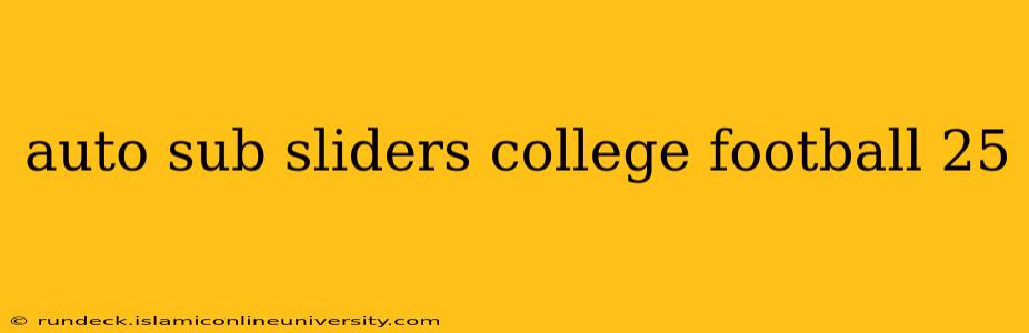 auto sub sliders college football 25