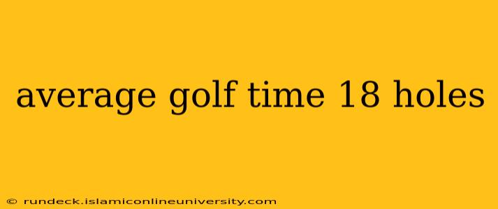average golf time 18 holes