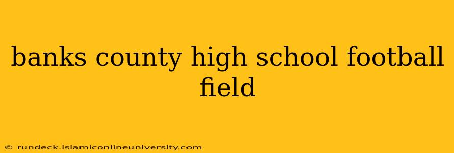banks county high school football field