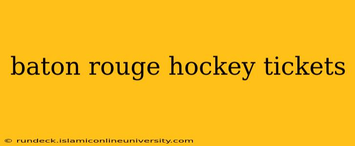 baton rouge hockey tickets