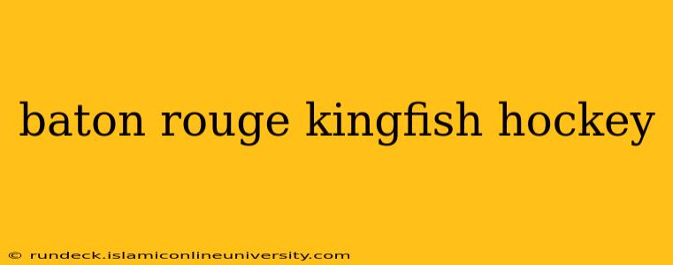 baton rouge kingfish hockey