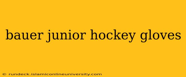 bauer junior hockey gloves