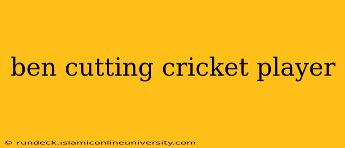 ben cutting cricket player