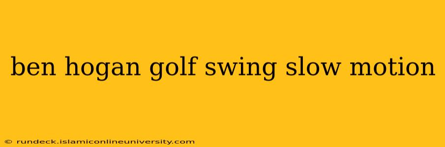 ben hogan golf swing slow motion