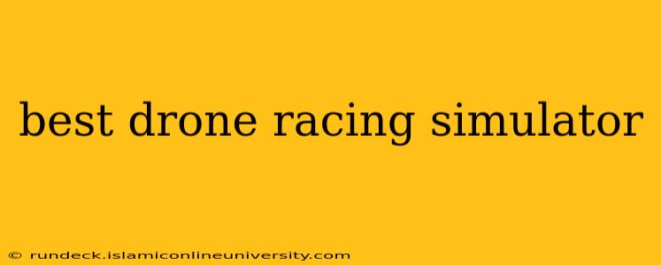 best drone racing simulator