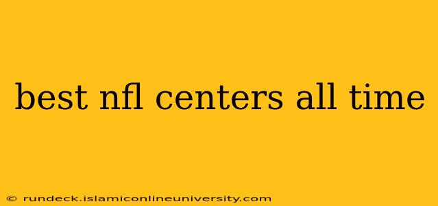best nfl centers all time