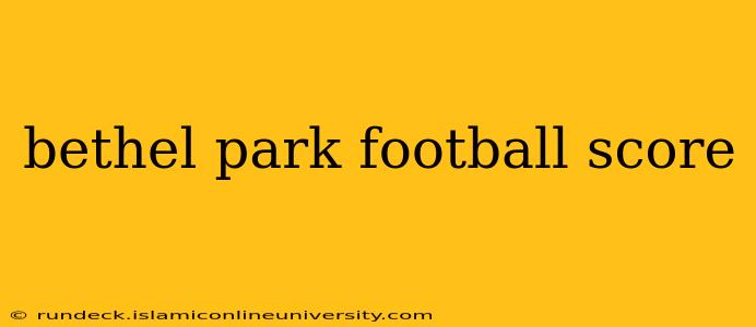 bethel park football score