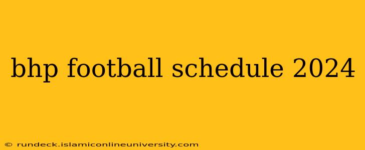 bhp football schedule 2024
