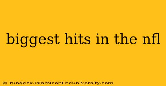 biggest hits in the nfl