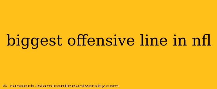 biggest offensive line in nfl