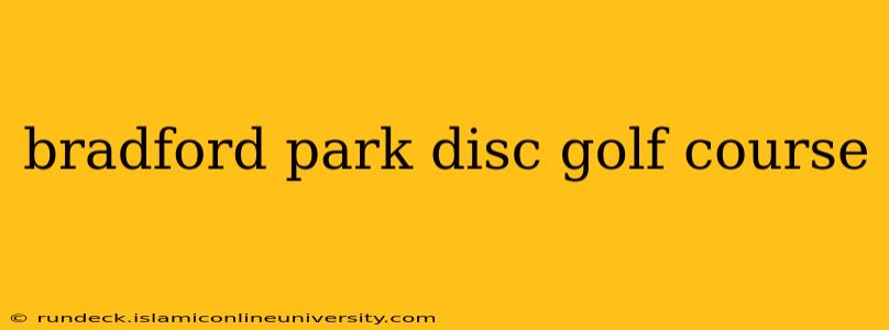 bradford park disc golf course