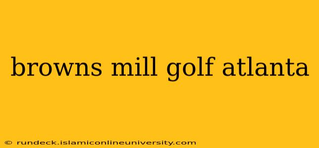 browns mill golf atlanta