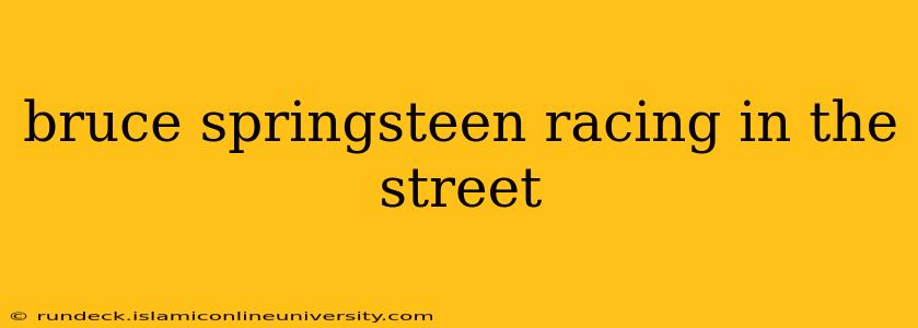 bruce springsteen racing in the street