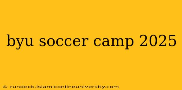 byu soccer camp 2025