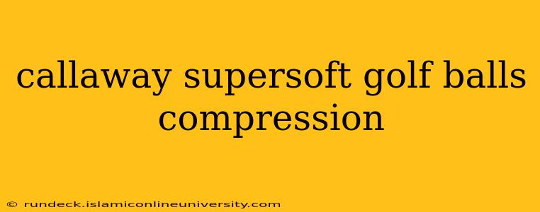 callaway supersoft golf balls compression