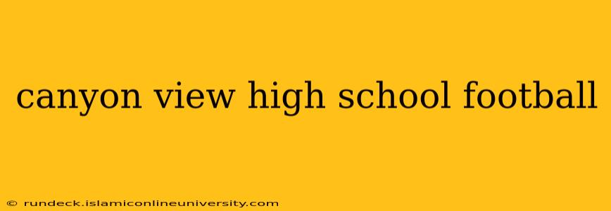 canyon view high school football
