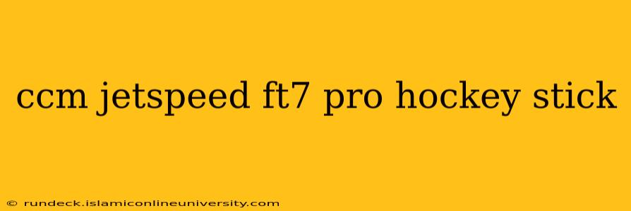 ccm jetspeed ft7 pro hockey stick