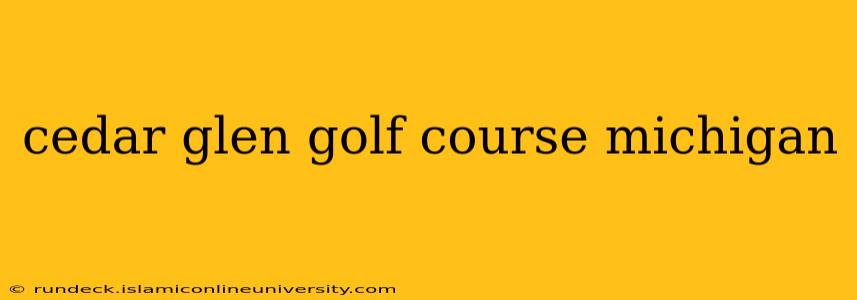 cedar glen golf course michigan