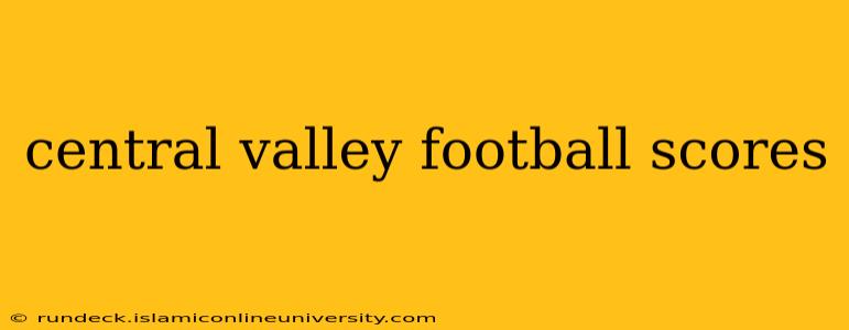 central valley football scores